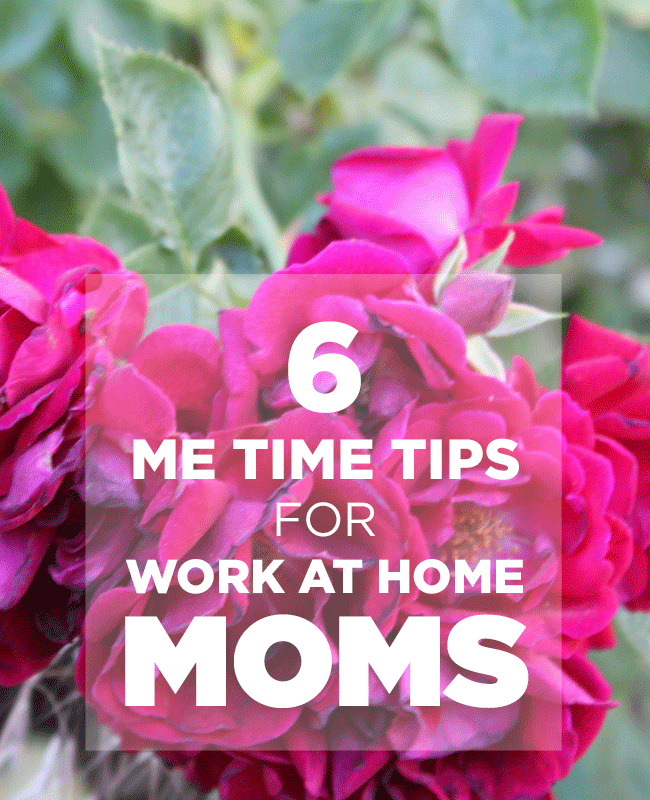 6 Me Time Tips for Work at Home Moms