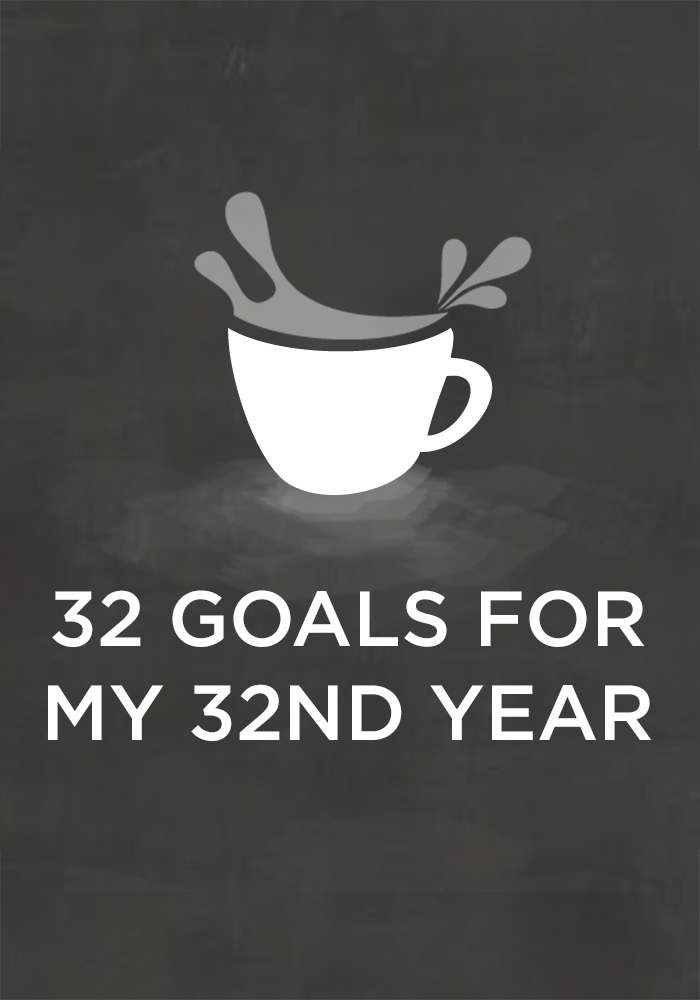 32 Goals for My 32nd Year